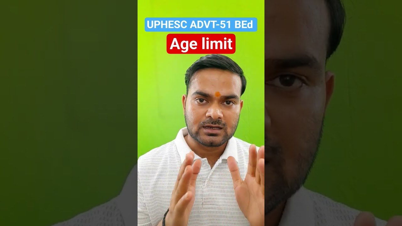 UPHESC ADVT-51 BEd age limit क्या है?