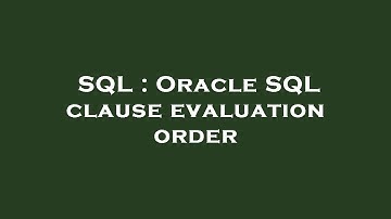 SQL : Oracle SQL clause evaluation order
