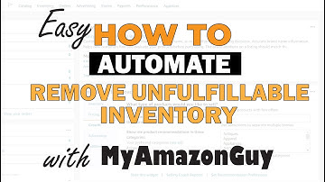 How to Automate Remove Unfulfillable Inventory Amazon Seller Central