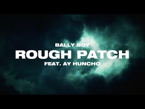 BALLY BOY x Ay Huncho - Rough Patch (Official Lyric Video)