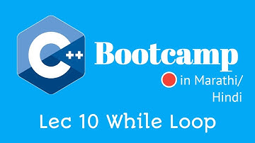 While Loop in C++ | Lec 10 | C++ Programming Bootcamp | Marathi/Hindi
