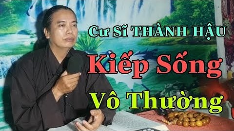P 30-Cư Sĩ THÀNH HẬU ĐỜI VÔ THƯỜNG,TAM TAi BÁT NẠN ĐANG XÃY RA: