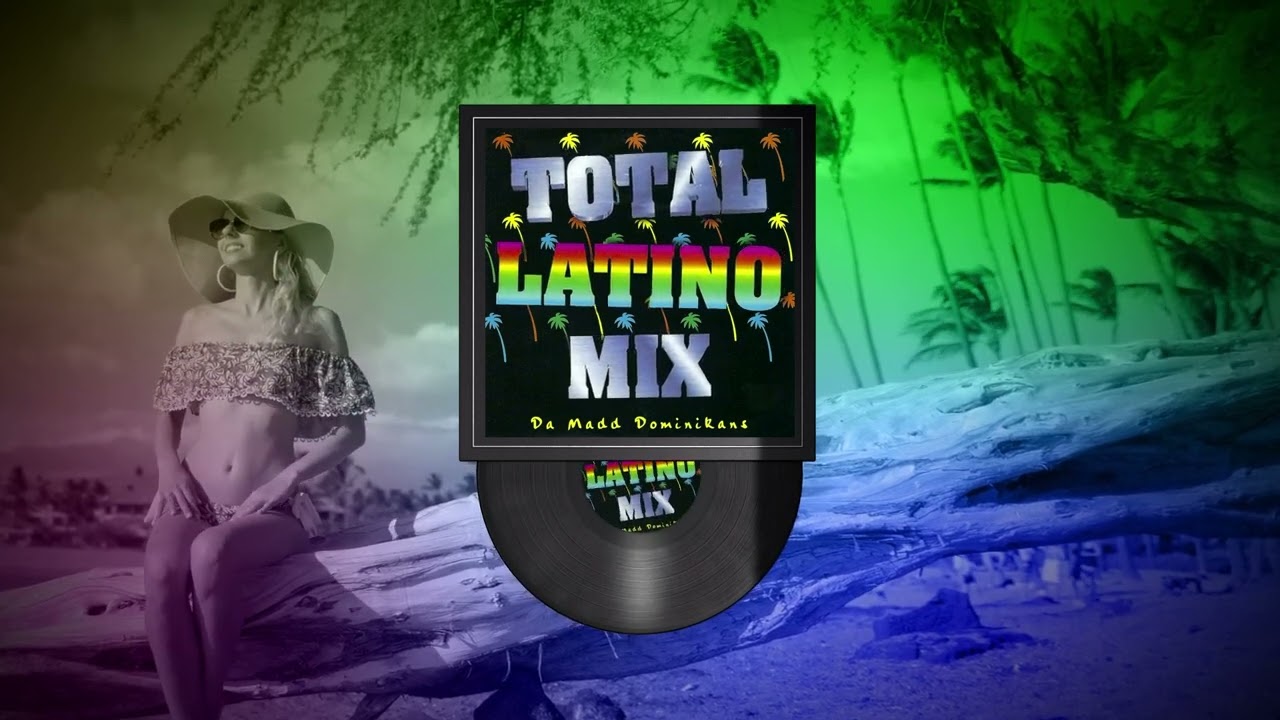 Da Madd Dominikans   Latino House Mix TOTAL LATINO MIX vol1