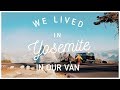 LIVING IN OUR VAN IN YOSEMITE NATIONAL PARK ( THINGS GOT CRAZY)