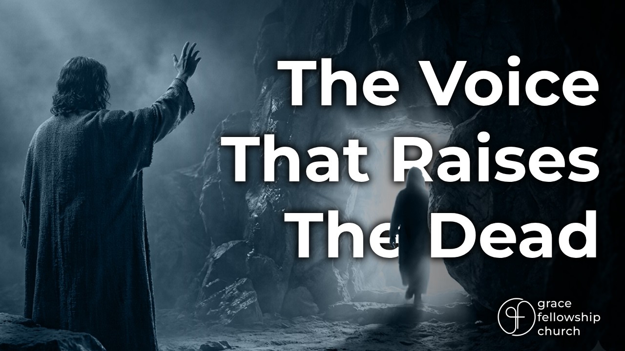 The Voice That Raises The Dead - Grace Fellowship Church Hohenwald | July 12, 2026