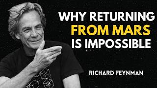 Why Returning From Mars ls Impossible - Richard Feynman's Warning