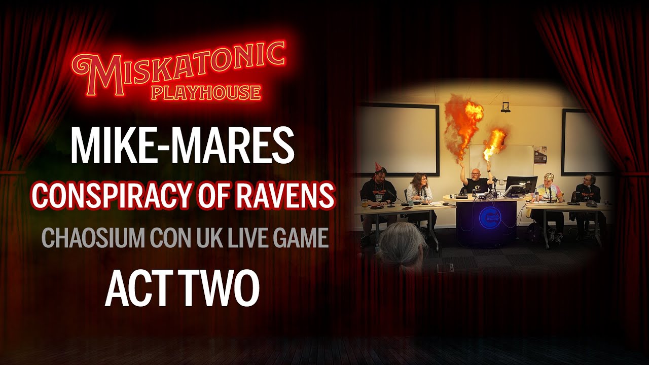 Mike-mares: Conspiracy of Ravens (Act 2) | Live at Chaosium Con UK 2025