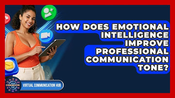 How Does Emotional Intelligence Improve Professional Communication Tone? - Virtual Communication Hub