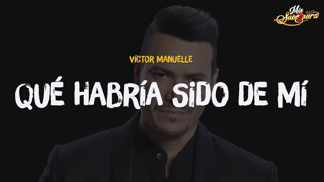 Víctor Manuelle - Qué Habría Sido De Mí (Letra)