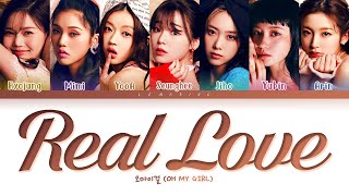 OH MY GIRL Real Love Lyrics (오마이걸 Real Love​​ 가사) [Color Coded Lyrics/Han/Rom/Eng]