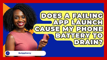 Does A Failing App Launch Cause My Phone Battery To Drain? - Be App Savvy