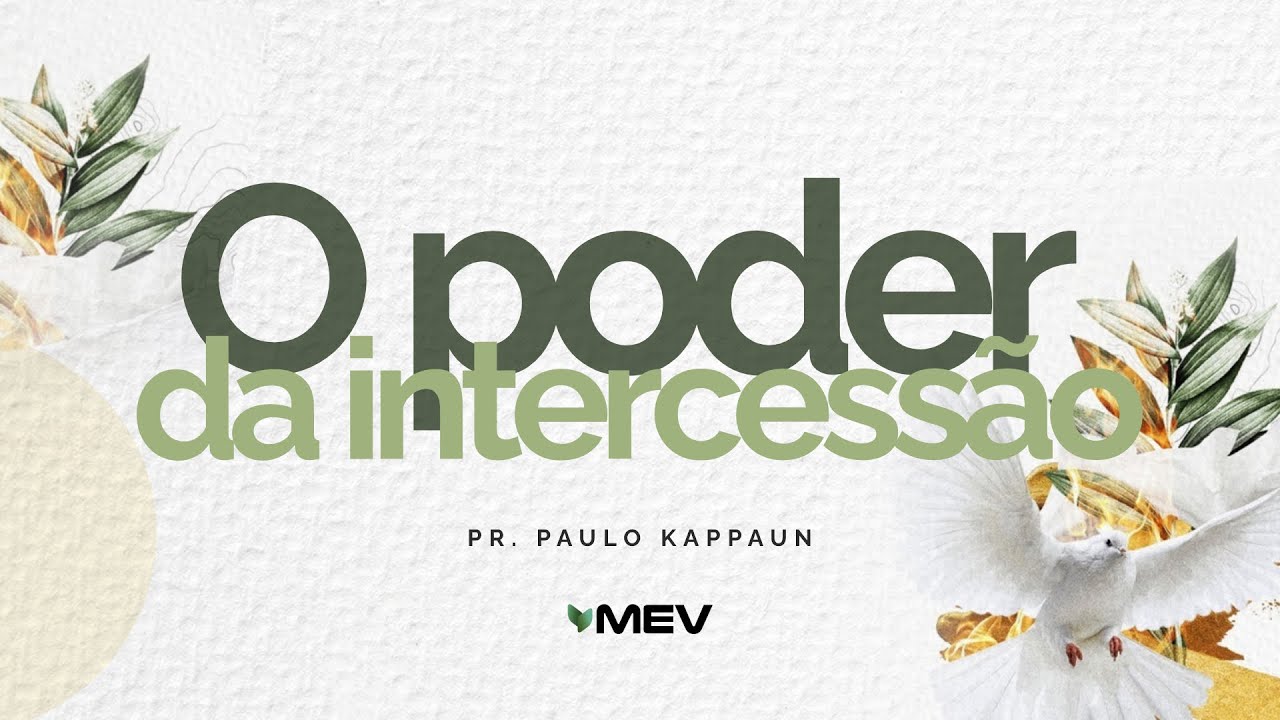 MEV | O Poder da Intercessão | Pr. Paulo Kappaun