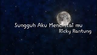 Ricky Rantung 'Sungguh Aku Mencintaimu ( Officia Music Lyrics )