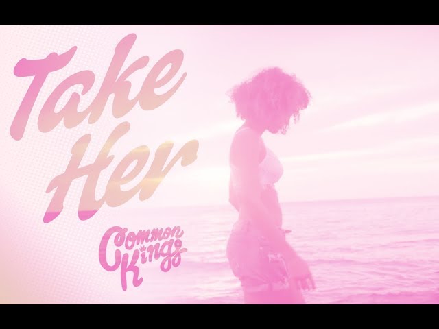 Common Kings - Take Her