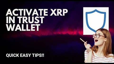 Trust Wallet XRP Activation: Everything You Need to Know - 2025