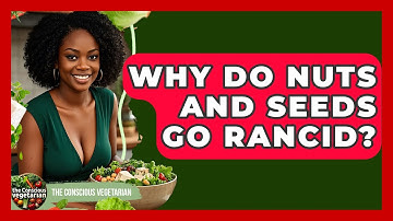Why Do Nuts And Seeds Go Rancid? - The Conscious Vegetarian