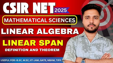 Linear span definition and theorem | vector space linear span | linear algebra csir net