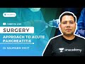 Approach to Acute Pancreatitis | Surgery | Dr Saurabh Dixit