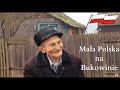 Mała Polska na Bukowinie - U naszych Górali Czadeckich | Reportaż