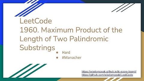 【每日一题】LeetCode 1960. Maximum Product of the Length of Two Palindromic Substrings, 8/29/2021