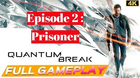 Quantum Break Full Gameplay Walkthrough Episode 2- Prisoner -4K- (No Commentary)