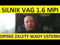 Silnik VAG 1.6 MPI opinie, recenzja, zalety, wady, usterki, awarie, spalanie, rozrząd, olej.