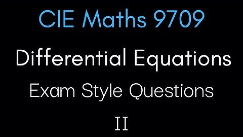 Exam Style Differential Equation Questions Part 2 | CIE A-Level Maths 9709