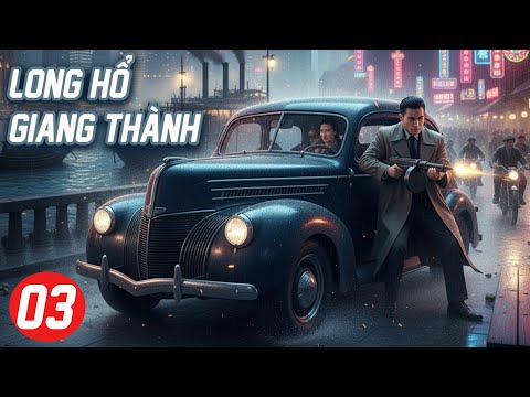 Phim Hành Động Xã Hội Đen Đỉnh Cao 2025 | Long Hổ Giang Thành - Tập 3 | Phim Trung Quốc Lồng Tiếng