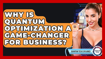 Why Is Quantum Optimization A Game-changer For Business? - Quantum Tech Explained
