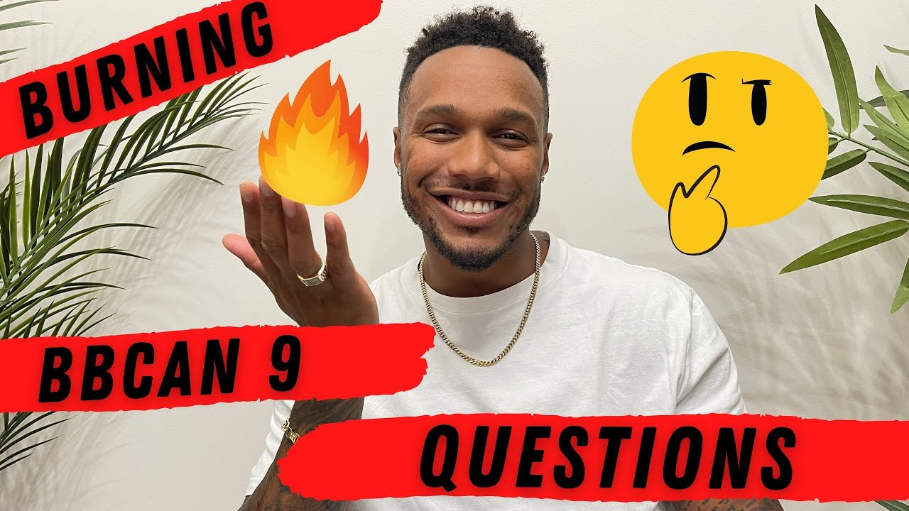 BURNING BIG BROTHER CANADA 9 QUESTIONS