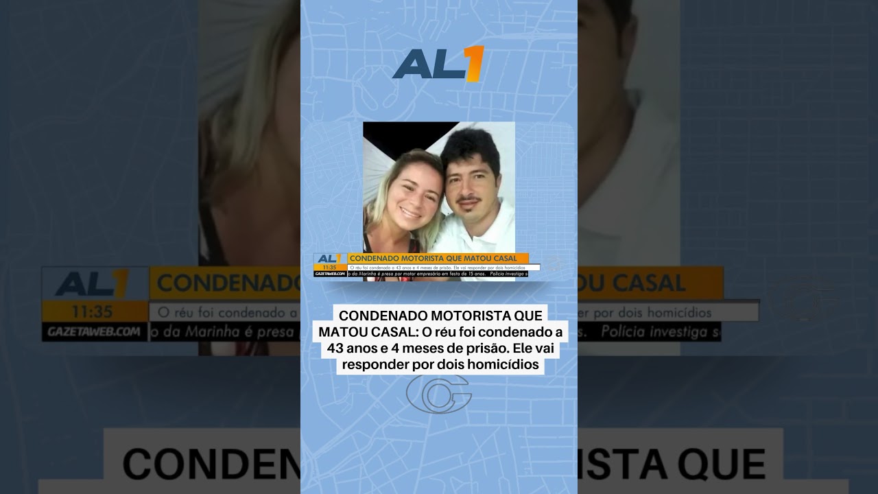 Motorista que matou casal é condenado a 43 anos e 4 meses de prisão