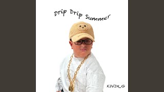 Drip Drip Summer - K3VIN_G