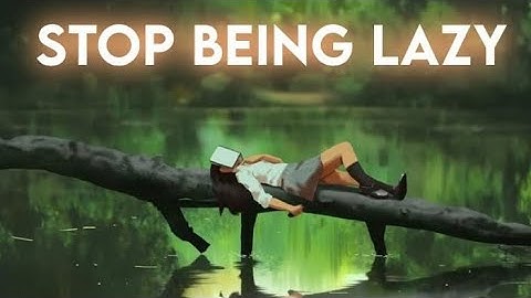 how to Stop Being Lazy 🥱