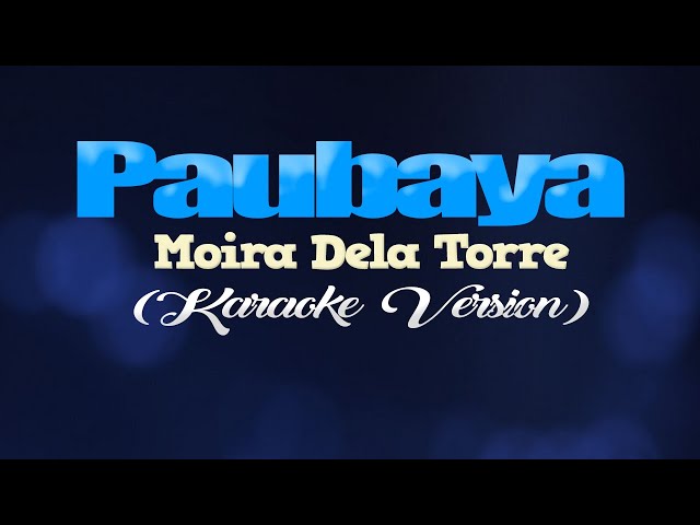 PAUBAYA - Moira Dela Torre (KARAOKE VERSION) class=