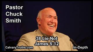 38 Lie Not - James 5:12 - In Depth - Pastor Chuck Smith - Bible Studies