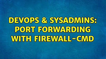 DevOps & SysAdmins: Port forwarding with firewall-cmd