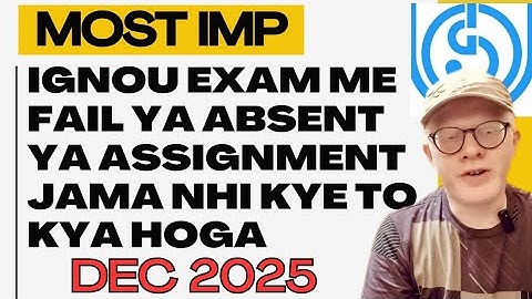 IGNOU DEC 2025 EXAM AND ASSIGNMENT ABSENT OR FAILED ? MOST IMPORTANT VIDEO 