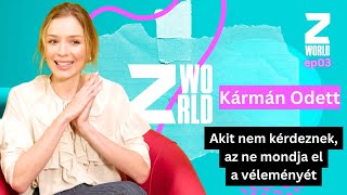 KÁRMÁN ODETT: Akit nem kérdeznek, az ne mondja el a véleményét! / Zworld podcast Tóth Vivivel