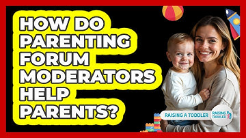 How Do Parenting Forum Moderators Help Parents? - Raising A Toddler