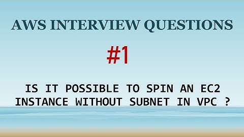 AWS Interview Questions | 1 | - Is it possible to spin an EC2 instance without subnet in VPC ?