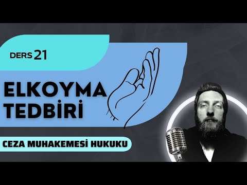 21) CEZA MUHAKEMESİ HUKUKU - ARAMA & ELKOYMA: ELKOYMA TEDBİRİ - 2023 / 2024 GÜNCEL