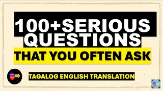 100+SERIOUS QUESTIONS YOU OFTEN ASK (TAGALOG ENGLISH TRANSLATION)