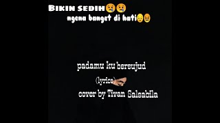 LANGSUNG NGENA DI HATI😟 Pada-Mu ku Bersujud (cover by Tivan Salsabila) Lyrics