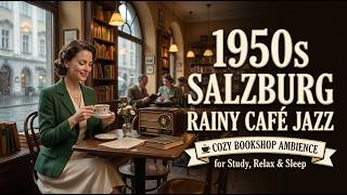 1950s Salzburg Rainy Café Jazz ☕ Cozy Bookshop Ambience for Study, Relax &amp; Sleep