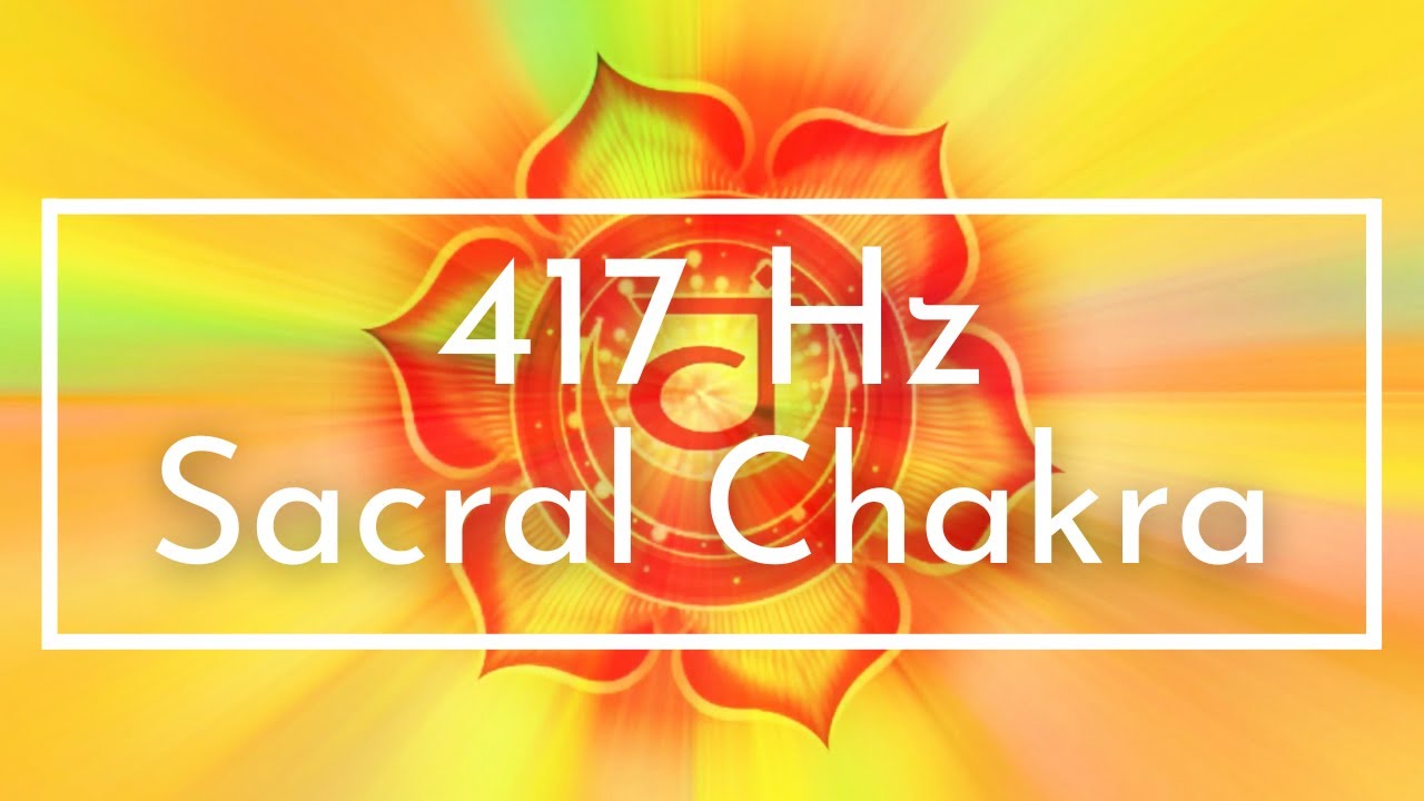 417 Hz Sacral Chakra Balancing for Positive Energy Meditation 10 ...
