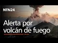 En Guatemala hay alerta ante la actividad del volcán de fuego que comenzó a hacer erupción