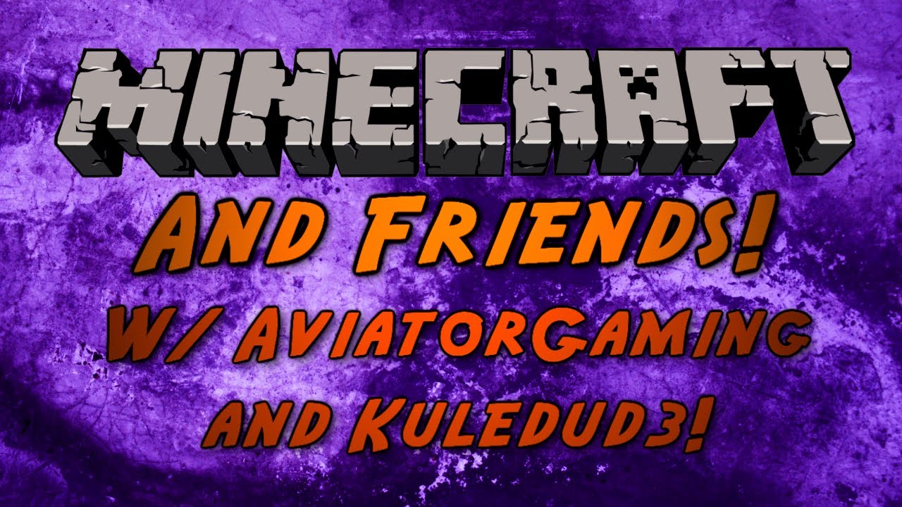 Minecraft and Friends 2 w/ Kuledud3 and AviatorGaming! - YouTube