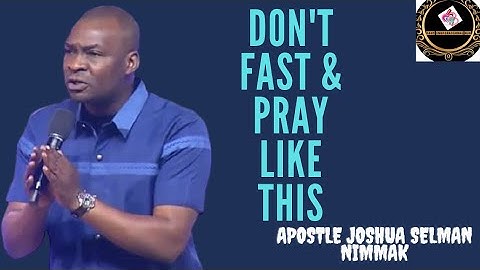 HOW TO FAST ACCURATELY AND GET RESULTS/POWERFUL GUIDELINES FOR FASTING-APOSTLE JOSHUA SELMAN