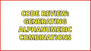 Code Review: Generating alphanumeric combinations