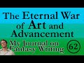 The Eternal War of Art and Advancement  (Writing Journal #62)